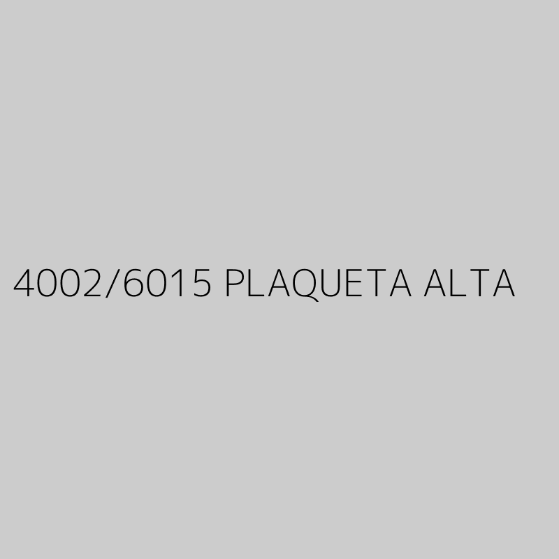 4002/6015 PLAQUETA ALTA 